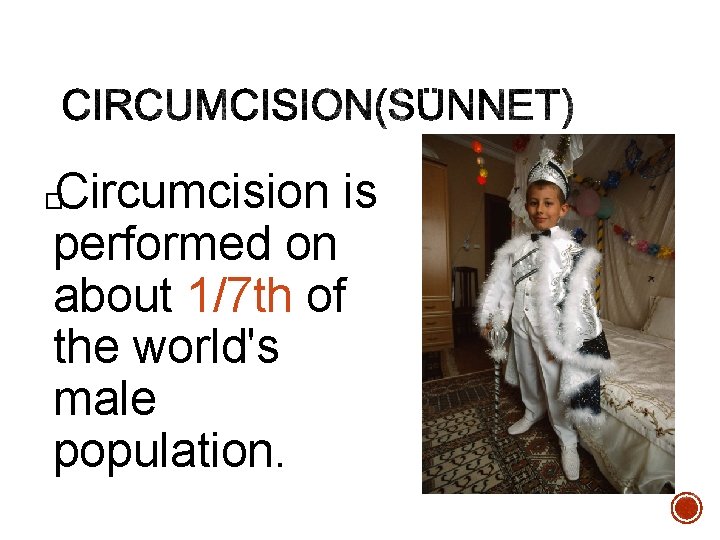 Circumcision is performed on about 1/7 th of the world's male population. � 