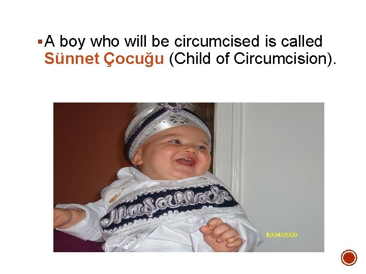 § A boy who will be circumcised is called Sünnet Çocuğu (Child of Circumcision).