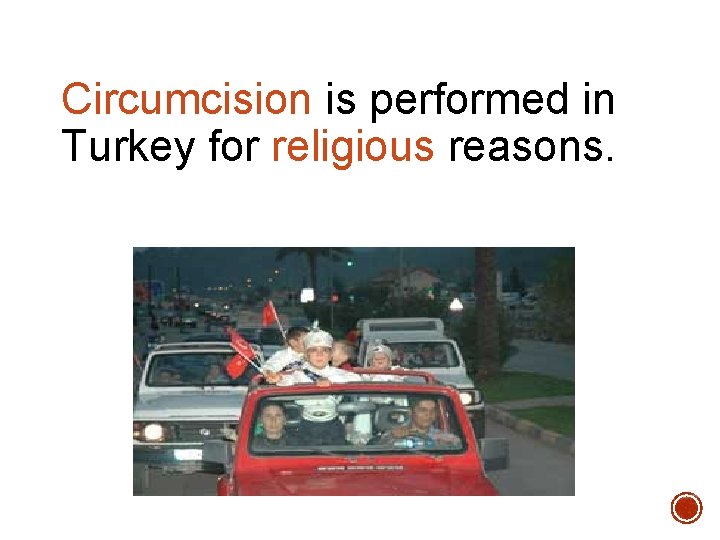Circumcision is performed in Turkey for religious reasons. 