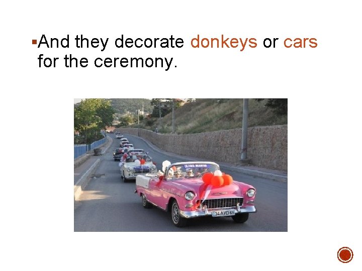 §And they decorate donkeys or cars for the ceremony. 