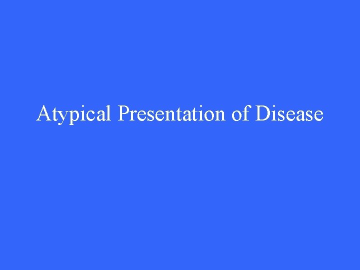 Atypical Presentation of Disease 