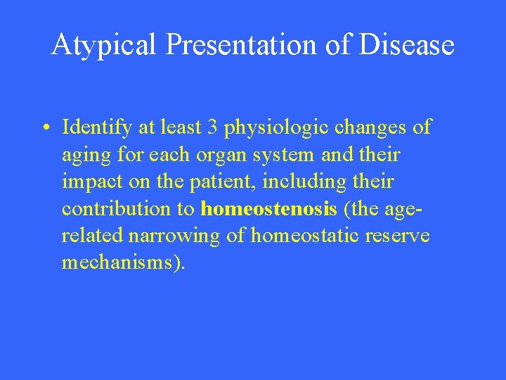 Atypical Presentation of Disease • Identify at least 3 physiologic changes of aging for