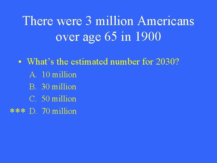 There were 3 million Americans over age 65 in 1900 • What’s the estimated