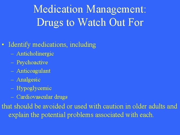 Medication Management: Drugs to Watch Out For • Identify medications, including – – –