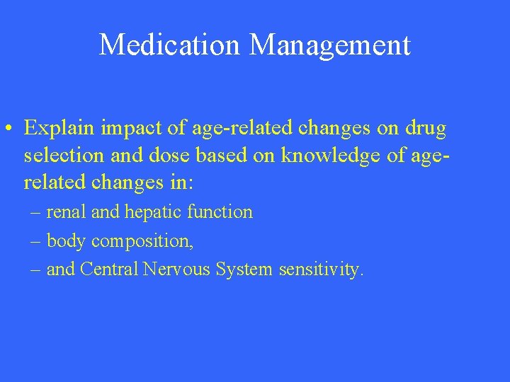Medication Management • Explain impact of age-related changes on drug selection and dose based