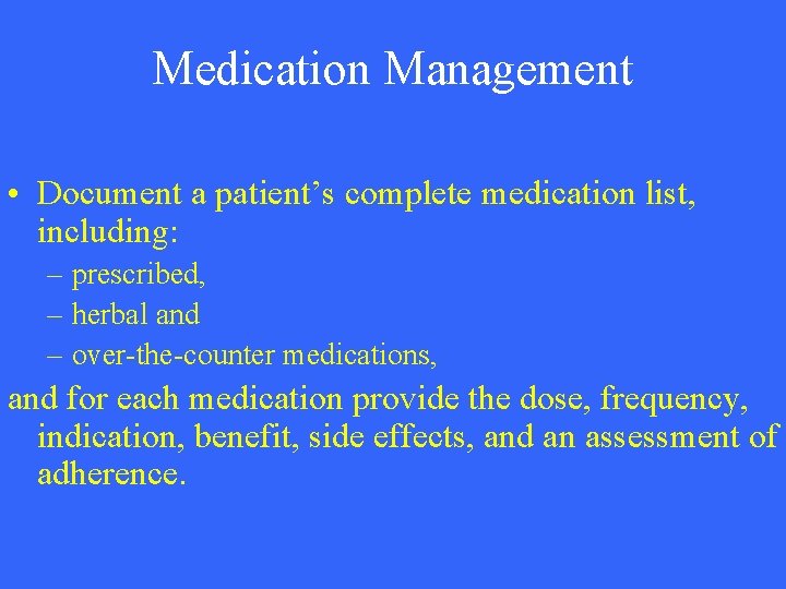 Medication Management • Document a patient’s complete medication list, including: – prescribed, – herbal