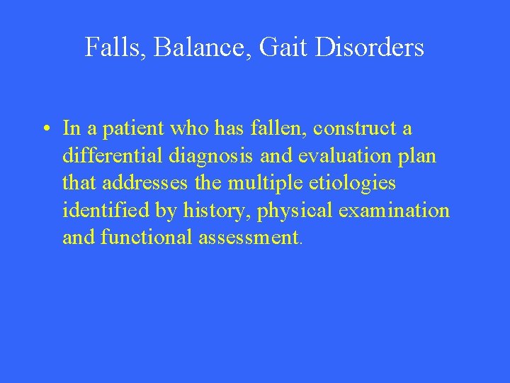 Falls, Balance, Gait Disorders • In a patient who has fallen, construct a differential