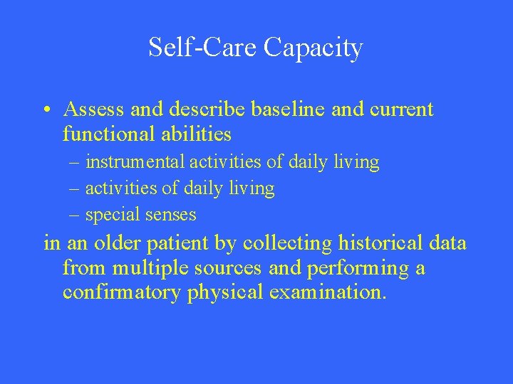 Self-Care Capacity • Assess and describe baseline and current functional abilities – instrumental activities