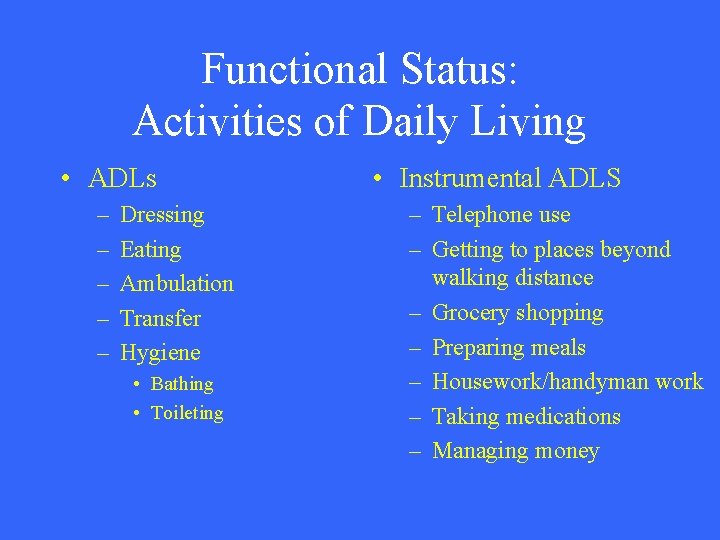 Functional Status: Activities of Daily Living • ADLs – – – Dressing Eating Ambulation