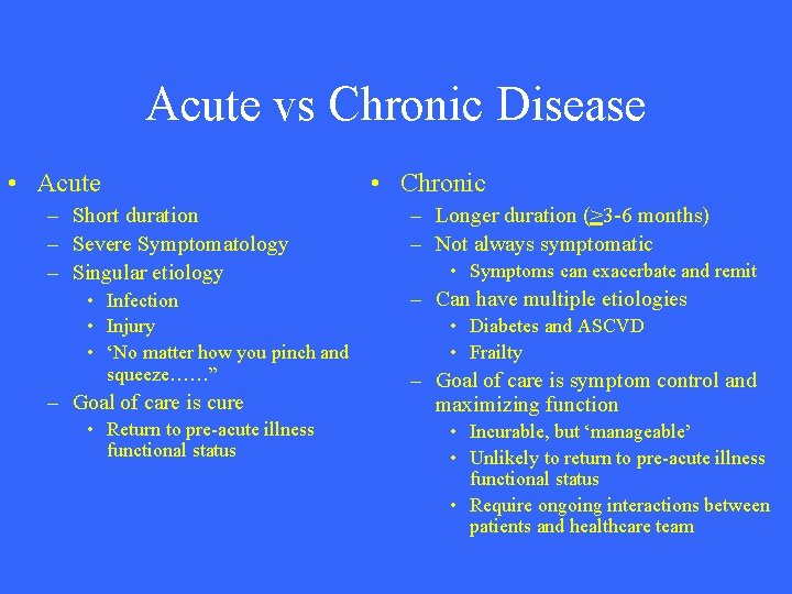 Acute vs Chronic Disease • Acute – Short duration – Severe Symptomatology – Singular