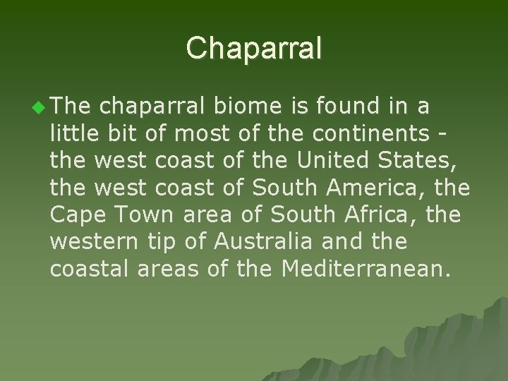 Chaparral u The chaparral biome is found in a little bit of most of