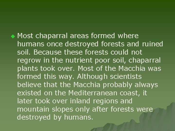 u Most chaparral areas formed where humans once destroyed forests and ruined soil. Because