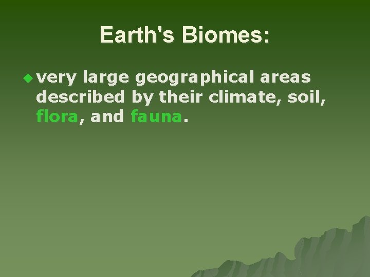 Earth's Biomes: u very large geographical areas described by their climate, soil, flora, and