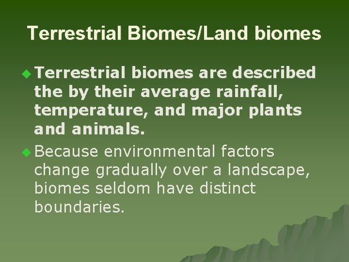 Terrestrial Biomes/Land biomes u Terrestrial biomes are described the by their average rainfall, temperature,