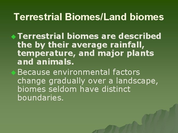 Terrestrial Biomes/Land biomes u Terrestrial biomes are described the by their average rainfall, temperature,