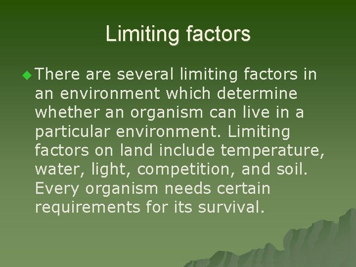 Limiting factors u There are several limiting factors in an environment which determine whether