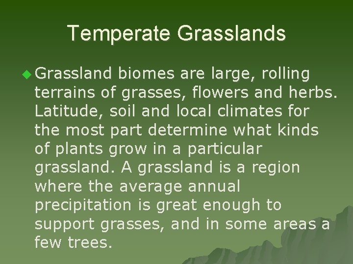 Temperate Grasslands u Grassland biomes are large, rolling terrains of grasses, flowers and herbs.