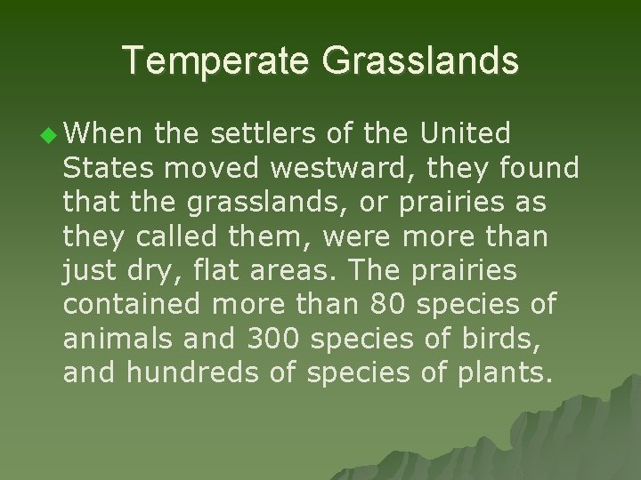 Temperate Grasslands u When the settlers of the United States moved westward, they found