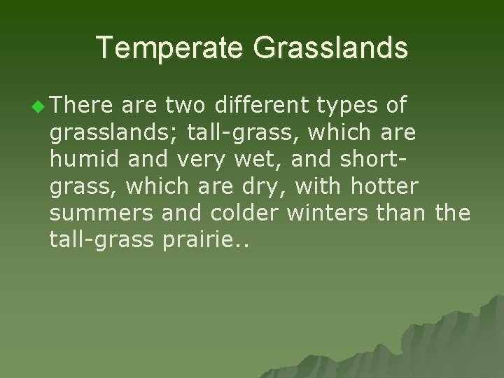 Temperate Grasslands u There are two different types of grasslands; tall-grass, which are humid