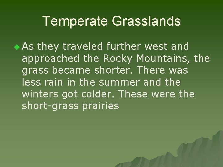 Temperate Grasslands u As they traveled further west and approached the Rocky Mountains, the