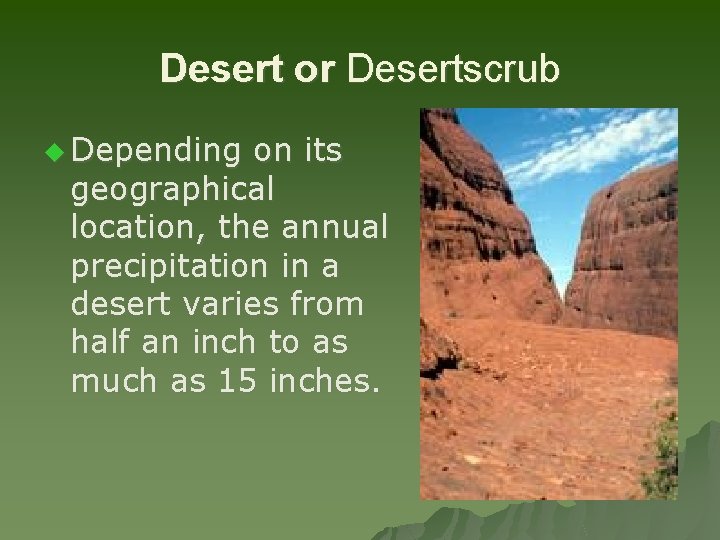 Desert or Desertscrub u Depending on its geographical location, the annual precipitation in a