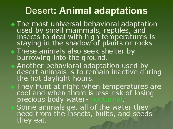 Desert: Animal adaptations The most universal behavioral adaptation used by small mammals, reptiles, and