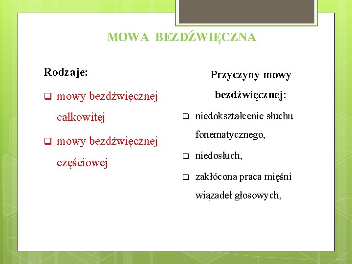 MOWA BEZDŹWIĘCZNA Rodzaje: q bezdźwięcznej: mowy bezdźwięcznej całkowitej q Przyczyny mowy q fonematycznego, mowy