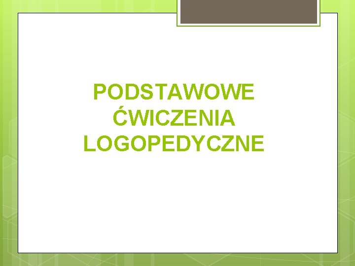 PODSTAWOWE ĆWICZENIA LOGOPEDYCZNE 