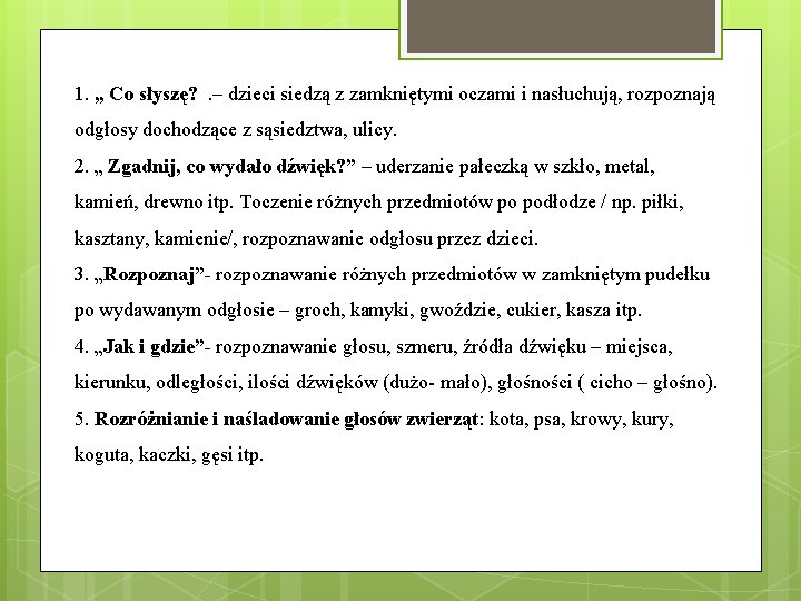 1. „ Co słyszę? . – dzieci siedzą z zamkniętymi oczami i nasłuchują, rozpoznają