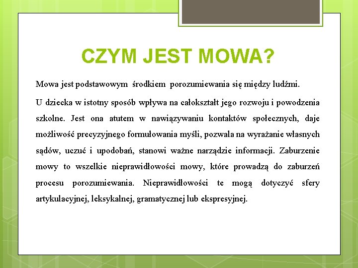 CZYM JEST MOWA? Mowa jest podstawowym środkiem porozumiewania się między ludźmi. U dziecka w