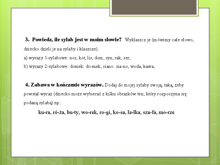  3. Powiedz, ile sylab jest w moim słowie? Wyklaszcz je (mówimy całe słowo,