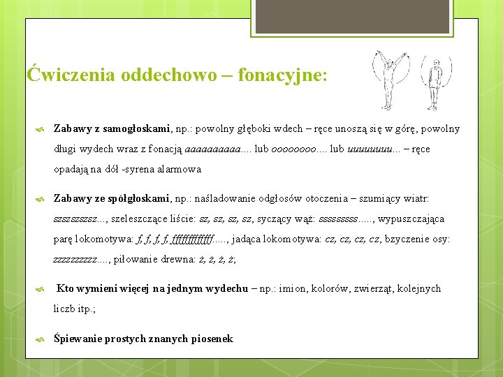 Ćwiczenia oddechowo – fonacyjne: Zabawy z samogłoskami, np. : powolny głęboki wdech – ręce