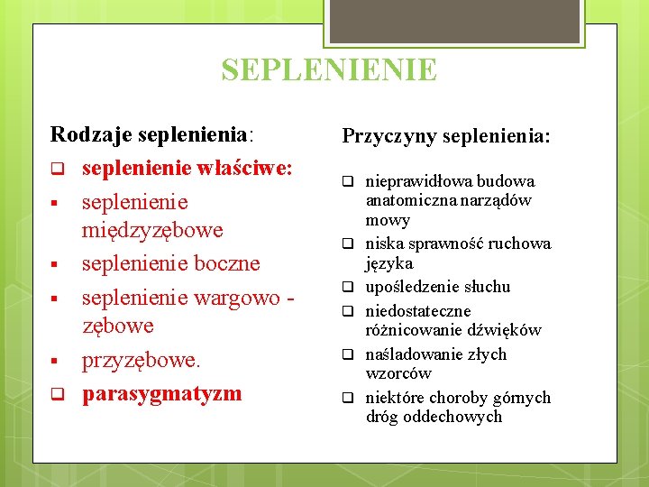 SEPLENIENIE Rodzaje seplenienia: q seplenienie właściwe: § seplenienie międzyzębowe § seplenienie boczne § seplenienie