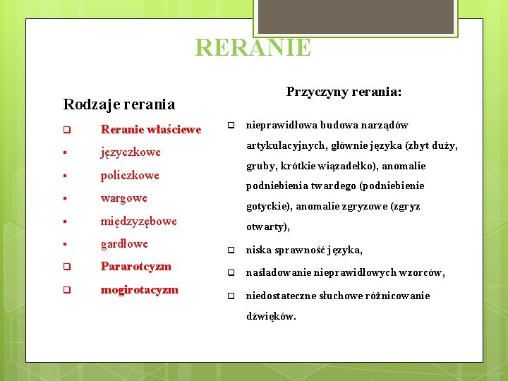 RERANIE Przyczyny rerania: Rodzaje rerania q Reranie właściewe § języczkowe § policzkowe § wargowe