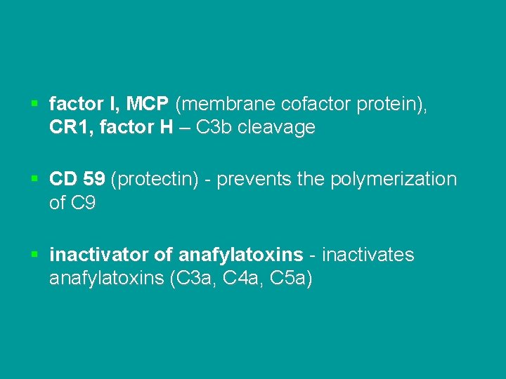 § factor I, MCP (membrane cofactor protein), CR 1, factor H – C 3