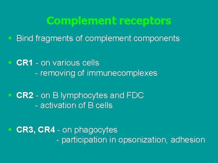 Complement receptors § Bind fragments of complement components § CR 1 - on various