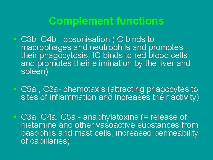 Complement functions § C 3 b, C 4 b - opsonisation (IC binds to