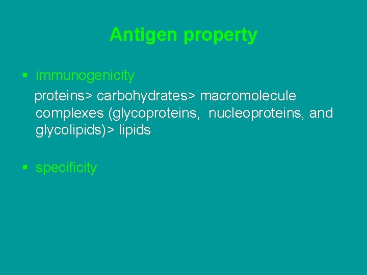 Antigen property § immunogenicity proteins> carbohydrates> macromolecule complexes (glycoproteins, nucleoproteins, and glycolipids)> lipids §