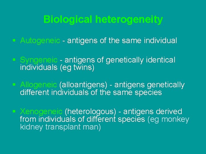 Biological heterogeneity § Autogeneic - antigens of the same individual § Syngeneic - antigens