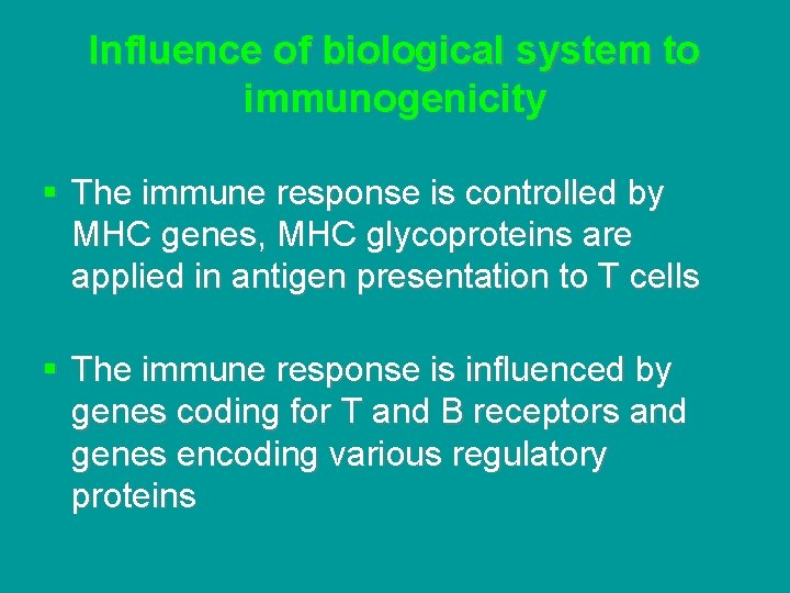 Influence of biological system to immunogenicity § The immune response is controlled by MHC