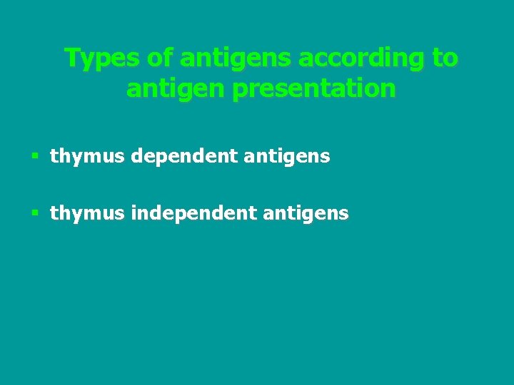 Types of antigens according to antigen presentation § thymus dependent antigens § thymus independent