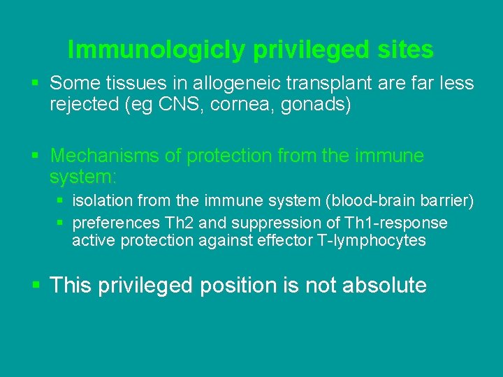 Immunologicly privileged sites § Some tissues in allogeneic transplant are far less rejected (eg