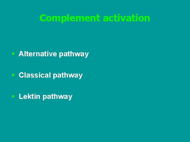 Complement activation § Alternative pathway § Classical pathway § Lektin pathway 