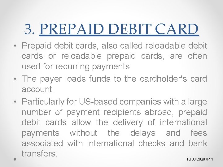 3. PREPAID DEBIT CARD • Prepaid debit cards, also called reloadable debit cards or