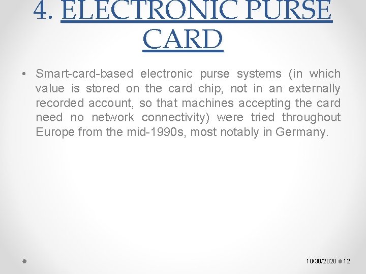 4. ELECTRONIC PURSE CARD • Smart-card-based electronic purse systems (in which value is stored