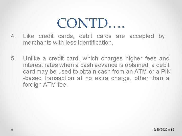 CONTD…. 4. Like credit cards, debit cards are accepted by merchants with less identification.