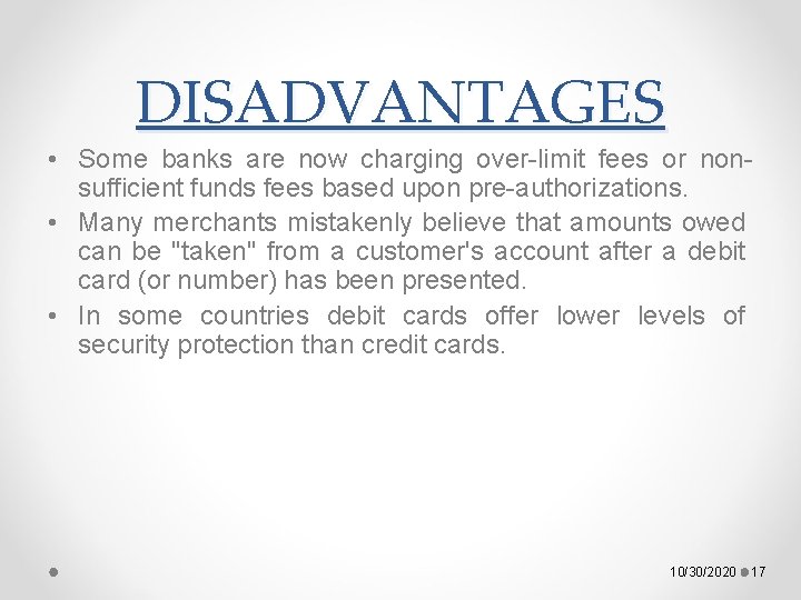 DISADVANTAGES • Some banks are now charging over-limit fees or nonsufficient funds fees based