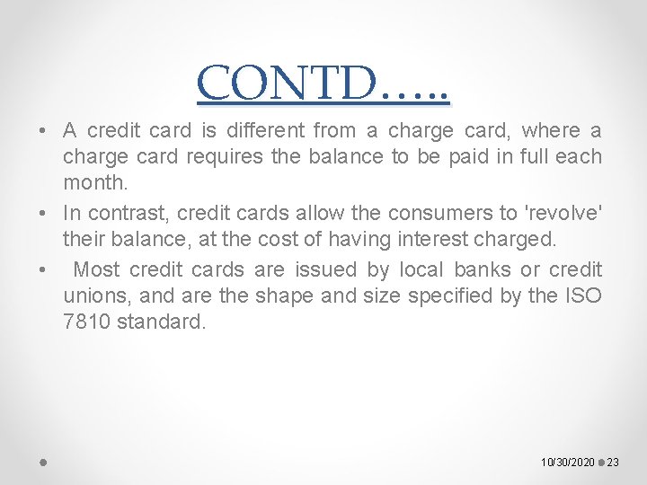 CONTD…. . • A credit card is different from a charge card, where a