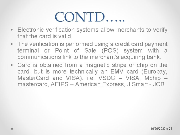 CONTD…. . • Electronic verification systems allow merchants to verify that the card is