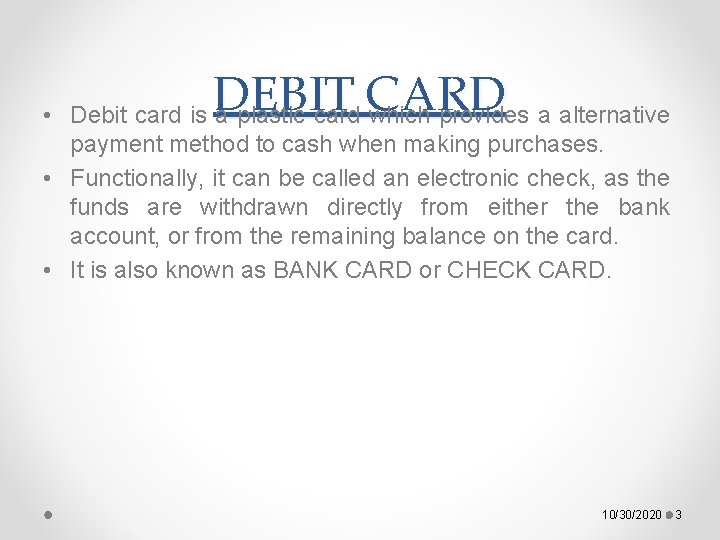 DEBIT CARD • Debit card is a plastic card which provides a alternative payment